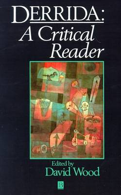 Derrida: A Critical Reader - Blackwell Critical Reader - David Wood - Books - John Wiley and Sons Ltd - 9780631161219 - January 16, 1991