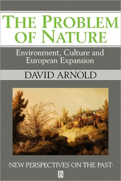 Cover for Arnold, David (School of Oriental and African Studies, University of London) · The Problem of Nature: Environment and Culture in Historical Perspective - New Perspectives on the Past (Paperback Bog) (1996)