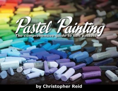 Cover for Christopher Reid · Pastel Painting: The comprehensive guide to soft pastels (Paperback Book) (2022)