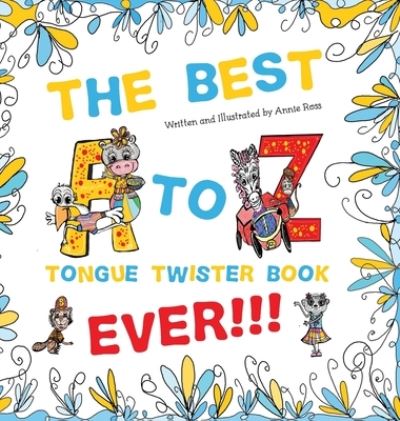 Cover for Annie Ross · The Best A to Z Tongue Twister Book Ever!!! (Inbunden Bok) (2021)