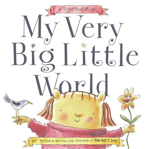 Cover for Peter H. Reynolds · My Very Big Little World: a Sugarloaf Book (Sugarloaf Books) (Hardcover bog) [First edition] (2006)