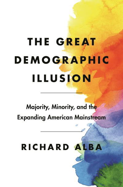 Cover for Richard Alba · The Great Demographic Illusion: Majority, Minority, and the Expanding American Mainstream (Paperback Bog) (2022)