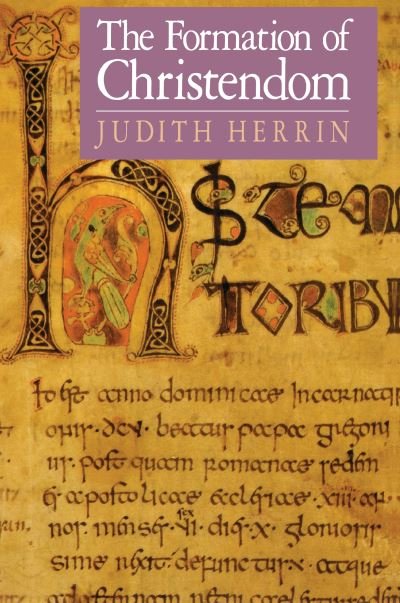 The Formation of Christendom - Princeton Classics - Judith Herrin - Books - Princeton University Press - 9780691219219 - October 19, 2021
