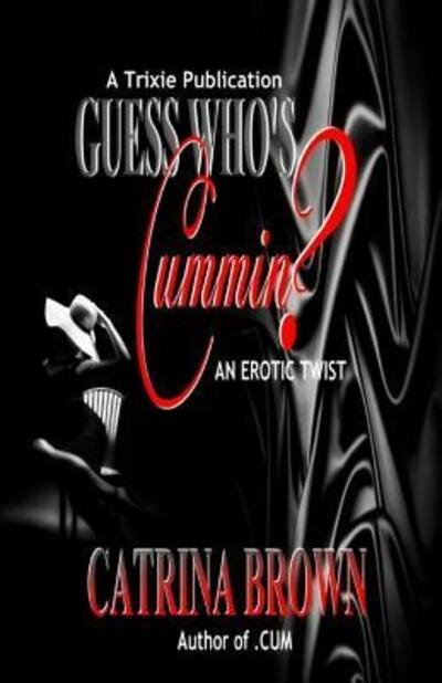 Cover for Catrina Brown · Guess Who's Cummin? : An Erotic Twist (Paperback Book) (2018)