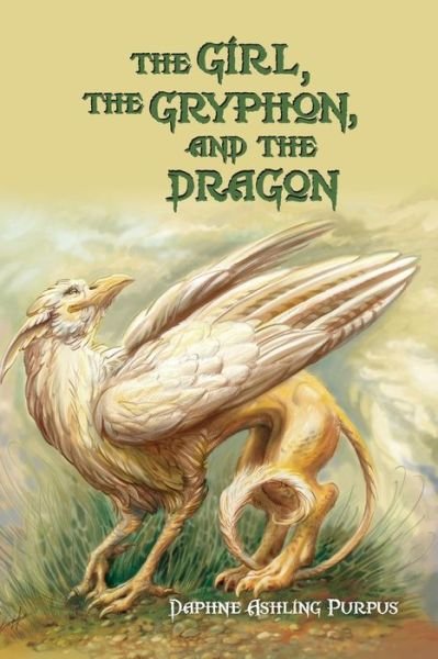 Cover for Daphne Ashling Purpus · The Girl, the Gryphon, and the Dragon (Pocketbok) (2014)
