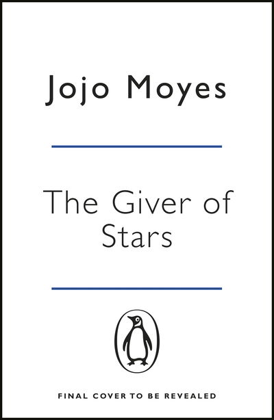 The Giver of Stars: The spellbinding love story from the author of the global phenomenon Me Before You - Jojo Moyes - Kirjat - Penguin Books Ltd - 9780718183219 - torstai 23. heinäkuuta 2020