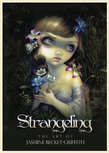 Cover for Jasmine Becket-griffith · Strangeling: the Art of Jasmine Becket-griffith (Hardcover Book) (2014)