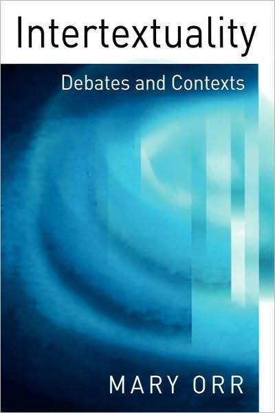 Cover for Orr, Mary (University of Southampton) · Intertextuality: Debates and Contexts (Paperback Book) (2003)