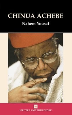 Cover for Nahem Yousaf · Chinua Achebe (Writers and Their Work) (Innbunden bok) (2003)
