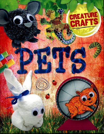 Cover for Annalees Lim · Creature Crafts: Pets - Creature Crafts (Paperback Book) (2017)