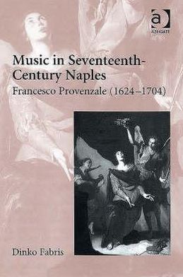 Cover for Dinko Fabris · Music in Seventeenth-Century Naples: Francesco Provenzale (1624–1704) (Hardcover Book) [New edition] (2007)