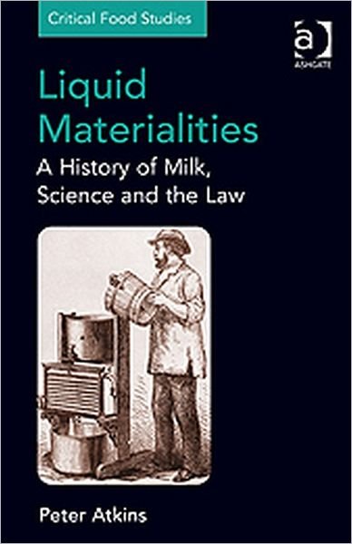 Cover for Peter Atkins · Liquid Materialities: A History of Milk, Science and the Law - Critical Food Studies (Hardcover bog) [New edition] (2010)