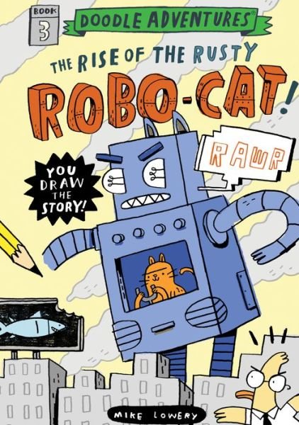 Cover for Mike Lowery · Doodle Adventures: The Rise of the Rusty Robo-Cat! (Hardcover Book) (2017)