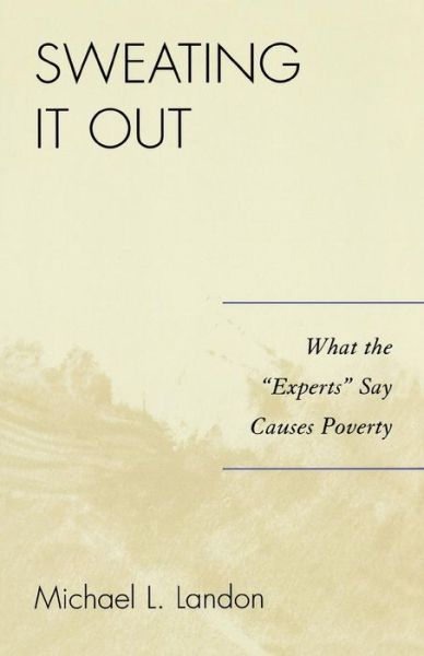 Cover for Michael L. Landon · Sweating It Out: What the 'Experts' Say Causes Poverty (Paperback Book) (2006)