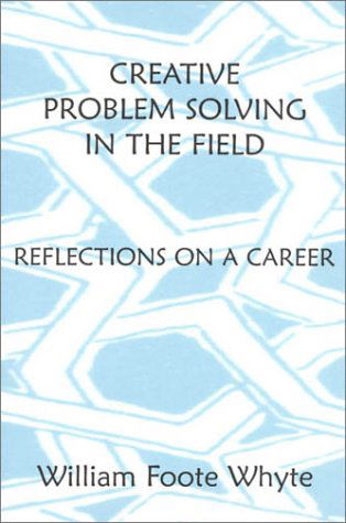 Cover for William Foote Whyte · Creative Problem Solving in the Field: Reflections on a Career (Paperback Book) (1997)