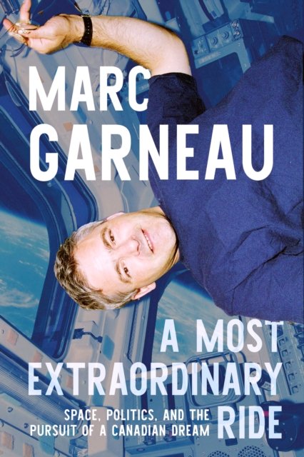 Cover for Marc Garneau · A Most Extraordinary Ride: Space, Politics, and the Pursuit of a Canadian Dream (Hardcover Book) (2024)