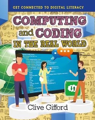 Computing and Coding in the Real World - Clive Gifford - Bøger - Crabtree Publishing Company - 9780778736219 - 1. oktober 2017