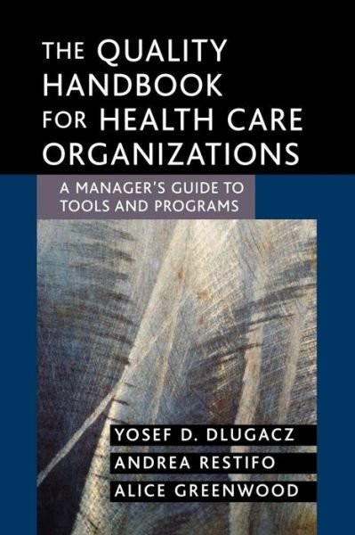 Cover for Dlugacz, Yosef D. (North Shore - Long Island Jewish Health System in Great Neck, New York) · The Quality Handbook for Health Care Organizations: A Manager's Guide to Tools and Programs - J-B AHA Press (Paperback Book) (2004)