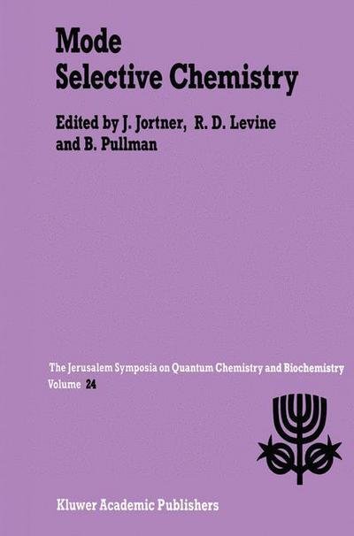 J Jortner · Mode Selective Chemistry: Proceedings of the Twenty-Fourth Jerusalem Symposium on Quantum Chemistry and Biochemistry Held in Jerusalem, Israel, May 20-23, 1991 - Jerusalem Symposia (Hardcover bog) [1991 edition] (1991)