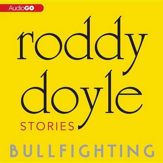 Bullfighting: Stories - Roddy Doyle - Audio Book - Audiogo - 9780792778219 - May 1, 2011