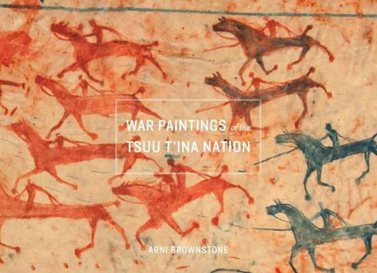 Cover for Arni Brownstone · War Paintings of the Tsuu T'ina Nation - Studies in the Anthropology of North American Indians (Paperback Book) (2015)