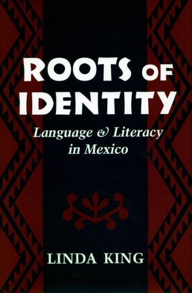 Cover for Linda King · Roots of Identity: Language and Literacy in Mexico (Hardcover Book) (1994)