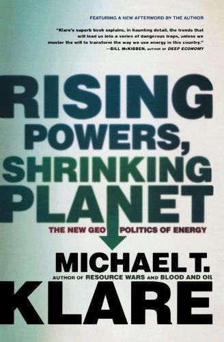 Cover for Michael T. Klare · Rising Powers, Shrinking Planet: The New Geopolitics of Energy (Paperback Book) [1 Reprint edition] (2011)