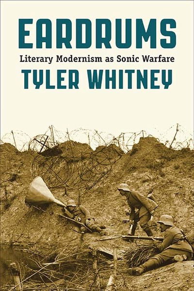 Cover for Tyler Whitney · Eardrums: Literary Modernism as Sonic Warfare (Paperback Book) (2019)