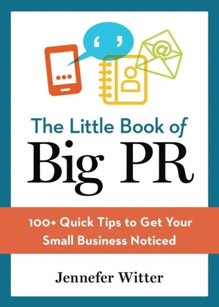 Cover for Jennefer Witter · The Little Book of Big Pr: 100+ Quick Tips to Get Your Business Noticed (Taschenbuch) (2014)