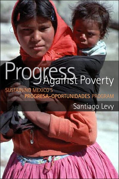 Cover for Santiago Levy · Progress Against Poverty: Sustaining Mexico's Progresa-Oportunidades Program (Paperback Book) (2006)