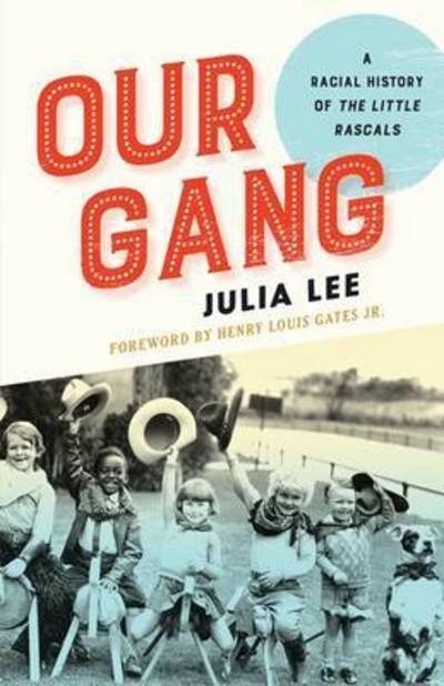 Cover for Julia Lee · Our Gang: A Racial History of The Little Rascals (Hardcover Book) (2015)