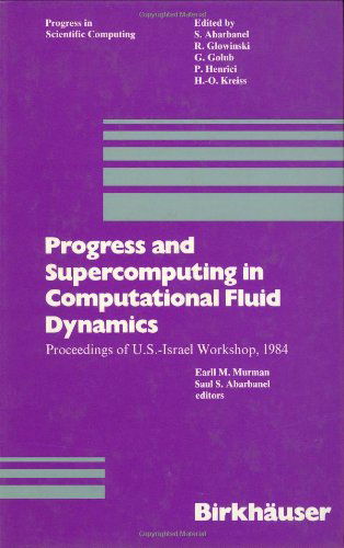 Cover for Murman · Progress and Supercomputing in Computational Fluid Dynamics: Proceedings of U.S.-Israel Workshop, 1984 - Progress in Scientific Computing (Hardcover Book) [1985 edition] (1985)