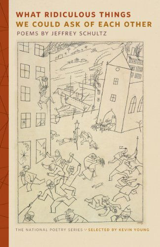 Cover for Jeffrey Schultz · What Ridiculous Things We Could Ask of Each Other - The National Poetry Series (Paperback Book) (2014)