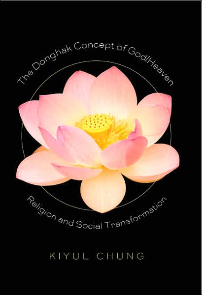 Cover for Kiyul Chung · The Donghak Concept of God / Heaven: Religion and Social Transformation (Hardcover Book) (2007)