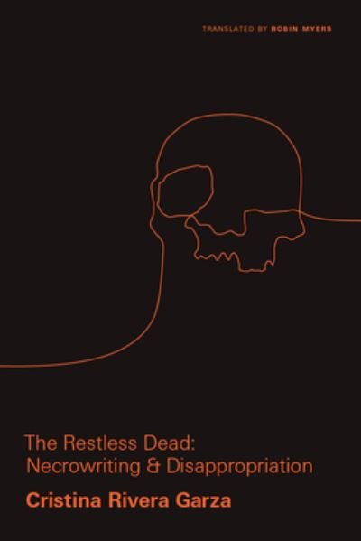Cover for Cristina Rivera Garza · The Restless Dead: Necrowriting and Disappropriation - Critical Mexican Studies (Paperback Book) (2020)