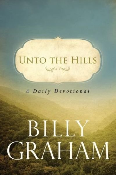 Cover for Billy Graham · Unto the Hills: A Daily Devotional (Paperback Bog) (2010)