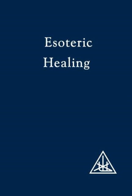 Esoteric Healing, Vol 4 (Esoteric Healing) - A Treatise on the Seven Rays - Alice A. Bailey - Books - Lucis Press Ltd - 9780853301219 - April 30, 1972