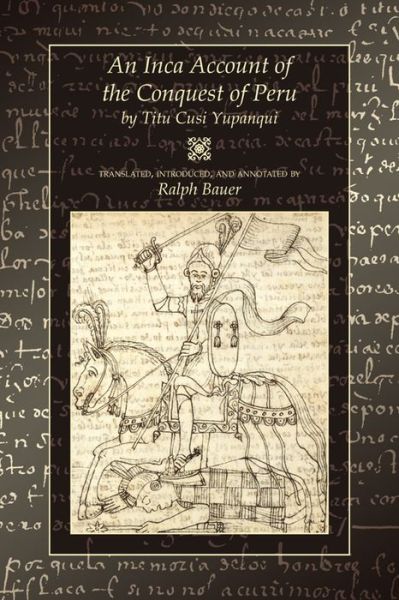 Cover for Titu Cusi Yupanqui · An Inca Account of the Conquest of Peru (Paperback Book) (2005)