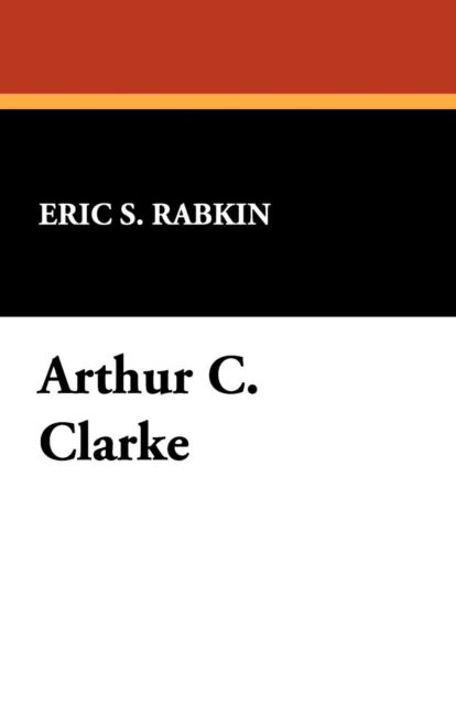 Arthur C. Clarke - Eric S. Rabkin - Books - Wildside Press - 9780916732219 - April 30, 2008