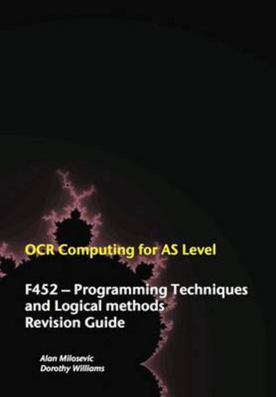 Ocr Computing for A-level: F452 - Programming Techniques and Logical Methods Revision Guide - Alan Milosevic - Livros - Bagatelle Publications Ltd - 9780957140219 - 19 de abril de 2012