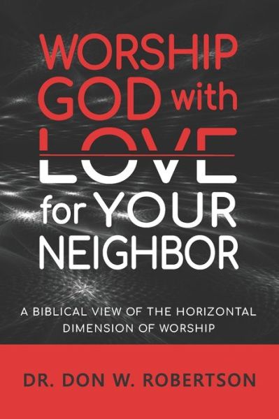 Cover for Don W Robertson · Worship God with Love for Your Neighbor (Paperback Book) (2020)