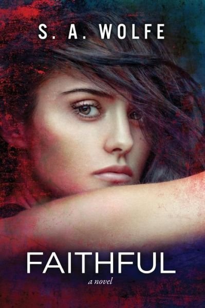 Cover for S. A. Wolfe · Faithful: (Fearsome Series Book 3) (Volume 3) (Paperback Book) (2014)