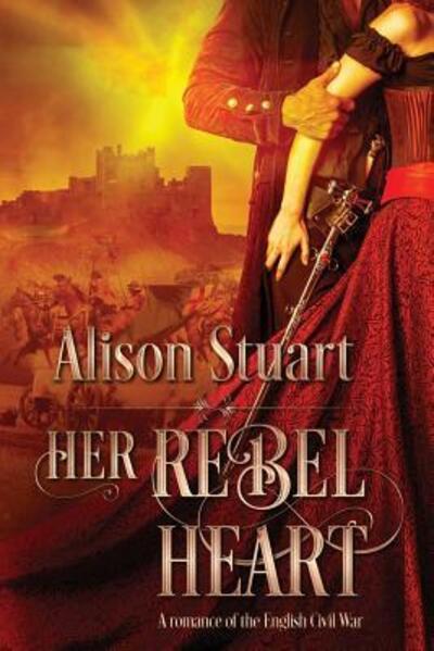 Cover for Stuart Alison · Her Rebel Heart A romance of the English Civil War (Paperback Book) (2018)