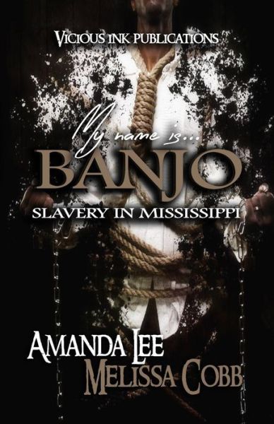 My Name is Banjo : Slavery in Mississippi - Amanda Lee - Książki - Vicious Ink Publications - 9780996143219 - 9 stycznia 2016