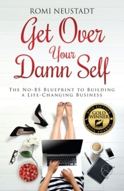 Cover for Romi Neustadt · Get Over Your Damn Self The No-BS Blueprint to Building a Life-Changing Business (Pocketbok) (2016)