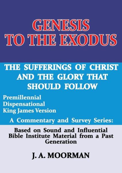 Genesis to the Exodus - J A Moorman - Books - Old Paths Publications, Incorporated - 9780998545219 - March 7, 2017