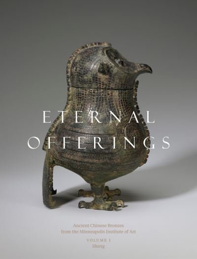 Cover for Liu Yang · Eternal Offerings: Ancient Chinese Bronzes from the Minneapolis Institute of Art (Innbunden bok) (2024)