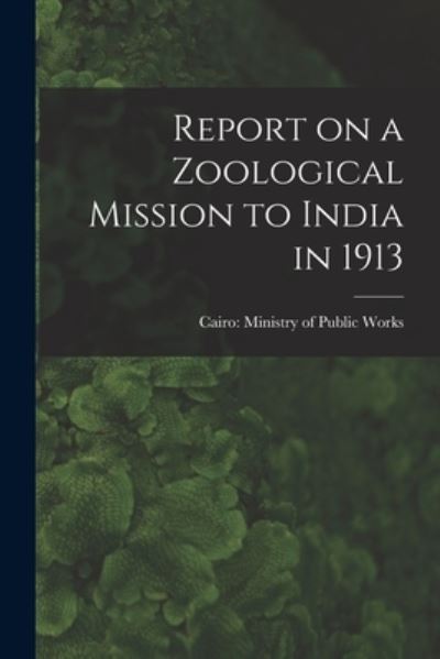 Cover for Cairo Ministry of Public Works · Report on a Zoological Mission to India in 1913 (Paperback Book) (2021)