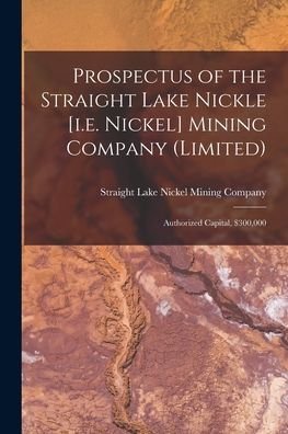 Cover for Straight Lake Nickel Mining Company · Prospectus of the Straight Lake Nickle [i.e. Nickel] Mining Company (Limited) [microform] (Paperback Book) (2021)