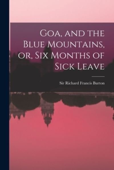 Cover for Sir Richard Francis Burton · Goa, and the Blue Mountains, or, Six Months of Sick Leave (Paperback Book) (2021)